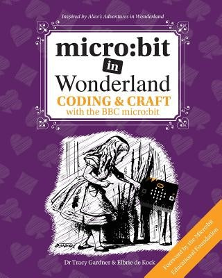 micro: bit in Wonderland: Coding & Craft with the BBC micro: bit (microbit) First Edition Paperback Tech Age Kids