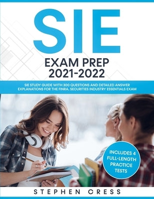 SIE Exam Prep 2021-2022: SIE Study Guide with 300 Questions and Detailed Answer Explanations for the FINRA Securities Industry Essentials Exam Paperback Study Guides