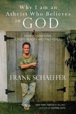 Why I am an Atheist Who Believes in God: How to give love, create beauty and find peace Paperback Createspace Independent Publishing Platform