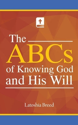 The ABCs of Knowing God and His Will Bible Page Publishing