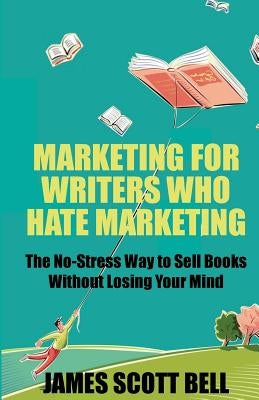 Marketing For Writers Who Hate Marketing: The No-Stress Way to Sell Books Withou Paperback Compendium Press