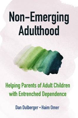 Non-Emerging Adulthood: Helping Parents of Adult Children with Entrenched Dependence Paperback Cambridge University Press
