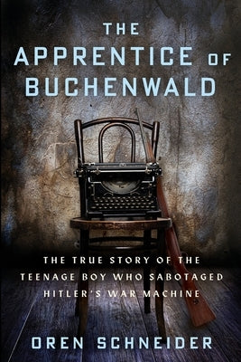 The Apprentice of Buchenwald: The True Story of the Teenage Boy Who Sabotaged Hitler's War Machine Paperback Amsterdam Publishers