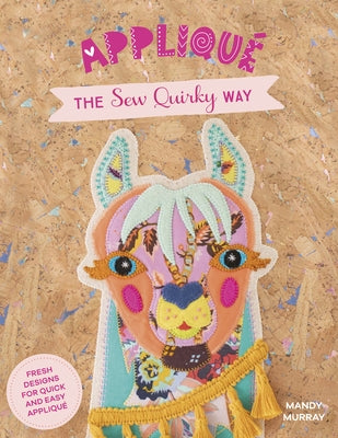 Applique the Sew Quirky Way: Fresh Designs for Quick and Easy Applique Paperback David & Charles
