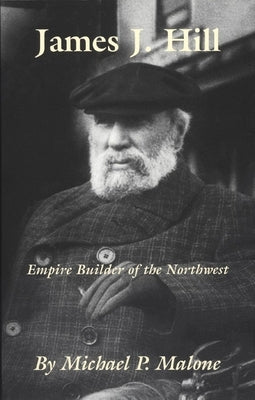 James J. Hill, Volume 12: Empire Builder of the Northwest Paperback University of Oklahoma Press