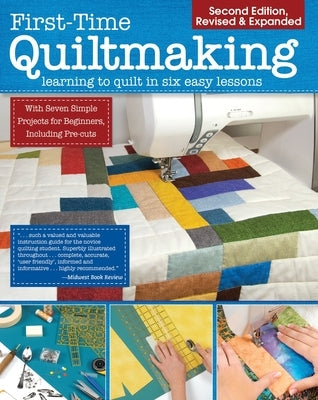 First-Time Quiltmaking, Second Revised & Expanded Edition: Learning to Quilt in Six Easy Lessons Paperback Landauer (IL)