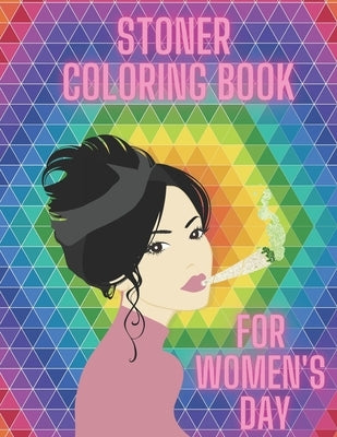 Stoner Coloring Book For Women's Day: Cannabis Relaxation Pages To Color For Adults Enjoy Smoke Marijuana Paperback Independently Published