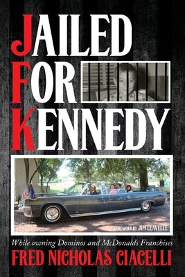 JFK Jailed For Kennedy: While owning Dominos and McDonalds Franchises Paperback Fred Ciacelli
