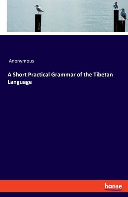 A Short Practical Grammar of the Tibetan Language Paperback Hansebooks
