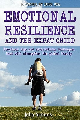 Emotional Resilience and the Expat Child: Practical Storytelling Techniques That Will Strengthen the Global Family Paperback Summertime Publishing