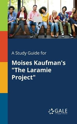 A Study Guide for Moises Kaufman's "The Laramie Project" Paperback Gale, Study Guides