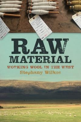 Raw Material: Working Wool in the West Paperback Oregon State University Press