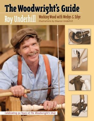The Woodwright's Guide: Working Wood with Wedge and Edge Paperback University of North Carolina Press