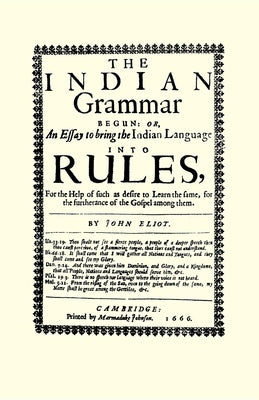 The Indian Grammar Begun: Or, an Essay to Bring the Indian Language Into Rules, for Help of Such as Desire to Learn the Same, for the Furtheranc Paperback Applewood Books