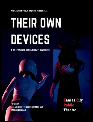 Their Own Devices: A Collection of Kansas City Playwrights Paperback Kansas City Public Theatre
