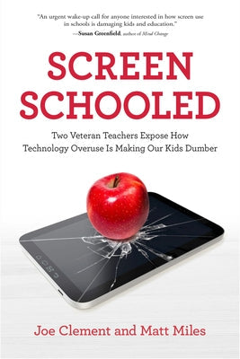 Screen Schooled: Two Veteran Teachers Expose How Technology Overuse Is Making Our Kids Dumber Paperback Chicago Review Press