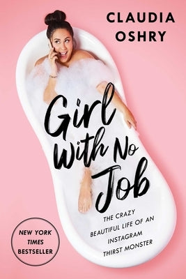 Girl with No Job: The Crazy Beautiful Life of an Instagram Thirst Monster by Oshry, Claudia - MO Corrections Bookstore