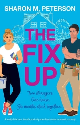 The Fix-Up: A totally hilarious, forced-proximity enemies-to-lovers romantic comedy by Peterson, Sharon M.