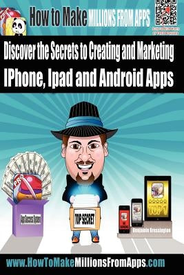 How To Make Millions From Apps: Discover the secrets to creating and marketing iPhone, iPad and Android Apps. Use my step by step blueprint to publish Paperback Createspace Independent Publishing Platform