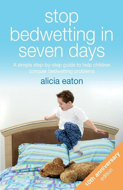 Stop Bedwetting in Seven Days: A simple step-by-step guide to help children conquer bedwetting problems Paperback Practical Inspiration Publishing