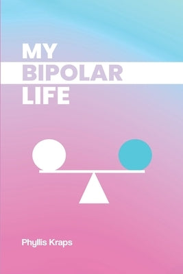 My Bipolar Life Paperback Phyllis Kraps