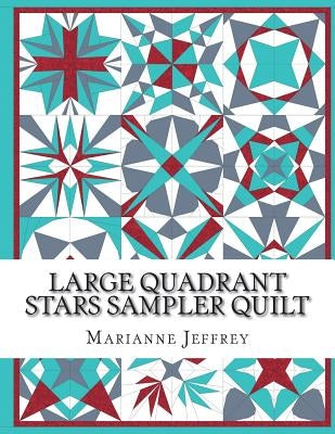 Large Quadrant Stars: A foundation paper pieced sampler quilt Paperback Createspace Independent Publishing Platform