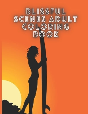 Blissful Scenes Adult Coloring Book: A Motivating Swear Word Coloring Book for Adults Paperback Independently Published