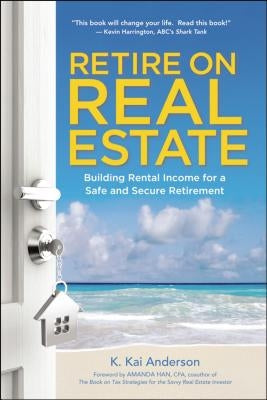 Retire on Real Estate: Building Rental Income for a Safe and Secure Retirement Amacom