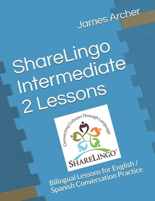 ShareLingo Intermediate 2 Lessons: Bilingual Lessons for English / Spanish Conversation Practice Paperback Sharelingo Press