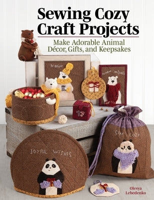 Sewing Cozy Craft Projects: Make Adorable Animal Decor, Gifts and Keepsakes Landauer (IL)