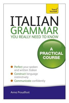 Italian Grammar You Really Need to Know: A Practical Course Paperback Teach Yourself