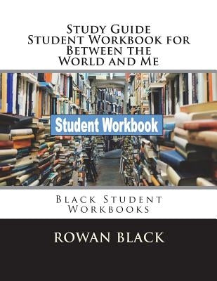 Study Guide Student Workbook for Between the World and Me: Black Student Workbooks Paperback Createspace Independent Publishing Platform
