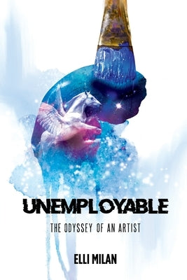 Unemployable: The Odyssey of an Artist Paperback Cloud Road Publishing