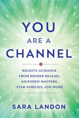 You Are a Channel: Receive Guidance from Higher Realms, Ascended Masters, Star Families, and More Paperback Hay House LLC