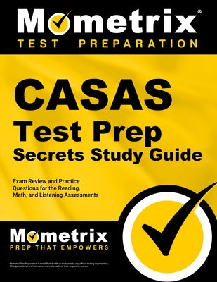 Casas Test Prep Secrets Study Guide: Exam Review and Practice Questions for the Reading, Math, and Listening Assessments Paperback Mometrix Media LLC