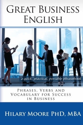 Great Business English: Phrases, Verbs and Vocabulary for Speaking Fluent English Paperback Diversity Publishing