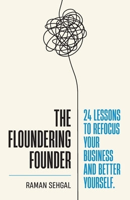 The Floundering Founder: 24 Lessons to Refocus Your Business and Better Yourself Paperback Lioncrest Publishing