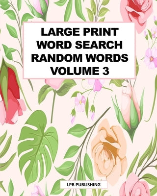 Large Print Word Search: Random Words Volume 3 Paperback Blurb