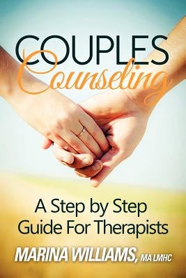 Couples Counseling: A Step by Step Guide for Therapists Viale Publishing