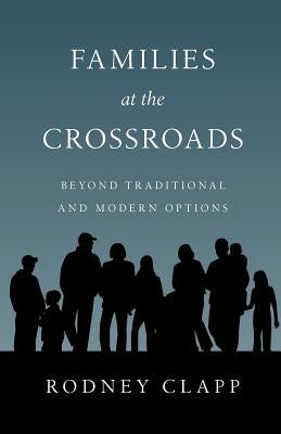 Families at the Crossroads: Beyond Tradition & Modern Options Paperback IVP Books