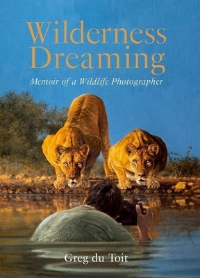 Wilderness Dreaming: Memoir of a Wildlife Photographer Paperback HPH Publishing