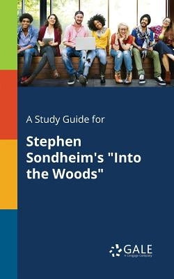 A Study Guide for Stephen Sondheim's "Into the Woods" Paperback Gale, Study Guides