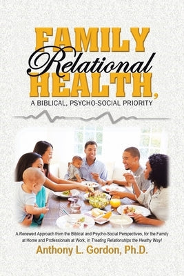 Family Relational Health, a Biblical, Psycho-Social Priority Paperback Authorhouse