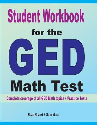 Student Workbook for the GED Math Test: Complete coverage of all GED Math topics + Practice Tests Paperback Effortless Math Education