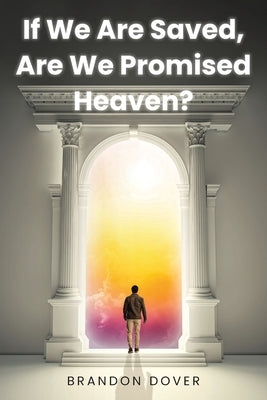 If We Are Saved, Are We Promised Heaven? Paperback Christian Faith Publishing