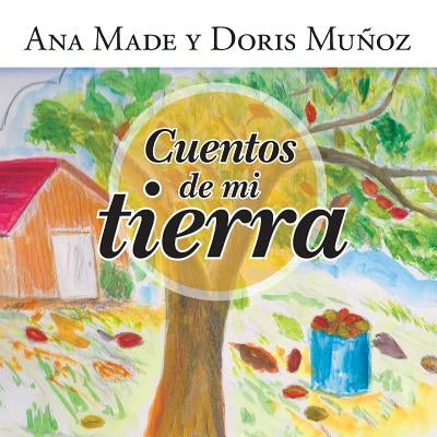 Cuentos de mi tierra by Ana Made Y Doris Muñoz