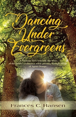 Dancing Under Evergreens: A Vietnam Veteran's Wife's Experiences and the Trials and Hope that Followed Paperback Booklocker.com