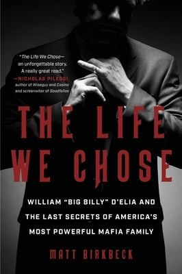 The Life We Chose: William "Big Billy" d'Elia and the Last Secrets of America's Most Powerful Mafia Family Paperback William Morrow & Company