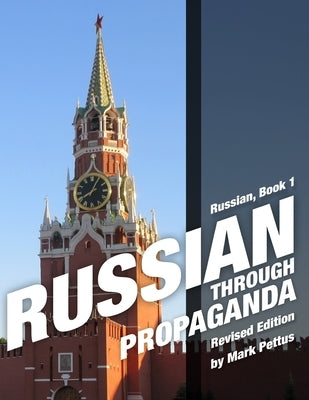 Russian Through Propaganda, Book 1: Russian Through Propaganda Paperback Mark R. Pettus