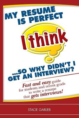 My resume is perfect (I think)...so why didn't I get an interview?: Fast and easy guide for students and recent grads to write a resume that gets inte Paperback Createspace Independent Publishing Platform